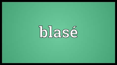 Blasé significado  Significado: El significado del nombre Blase es: Tartamudeo Lisp (Lisp stutter) (*)